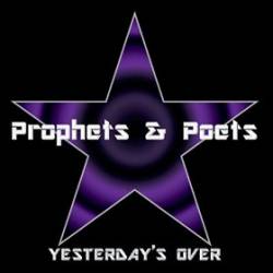 Prophets And Poets : Yesterday's Over